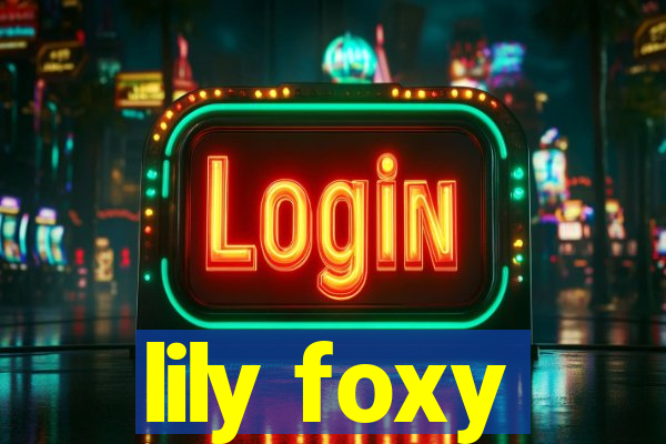 lily foxy